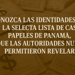 La Lista Oculta de los Imputados en el Caso “Papeles de Panamá” Que Nunca Quisieron Revelar